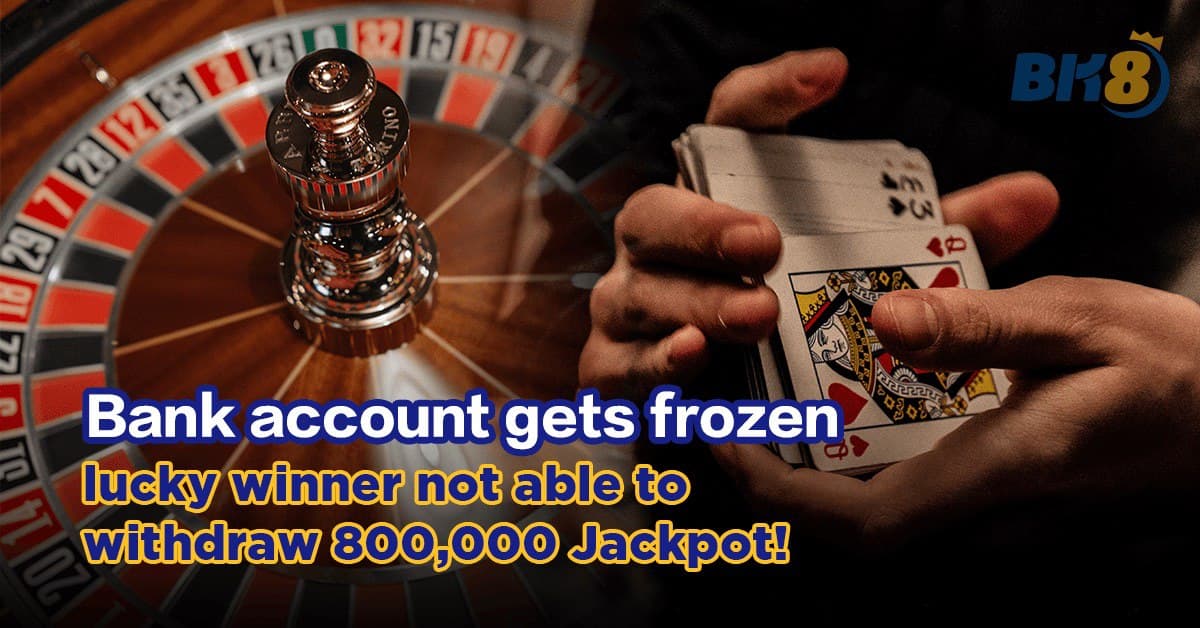 Bank account gets frozen, lucky winner not able to withdraw 800,000 Jackpot!